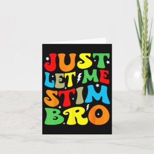 Just Let Me Stim Bro Autism Awareness Mom Dad Kids Card