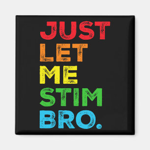 Just Let Me Stim Bro Autism Awareness Mom Dad Kids Magnet