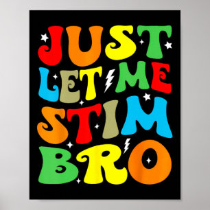 Just Let Me Stim Bro Autism Awareness Mom Dad Kids Poster