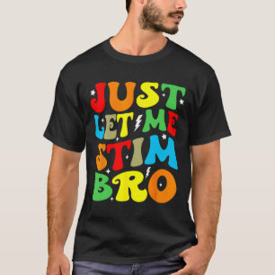 Just Let Me Stim Bro Autism Awareness Mom Dad Kids T-Shirt