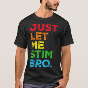 Just Let Me Stim Bro Autism Awareness Mom Dad Kids T-Shirt