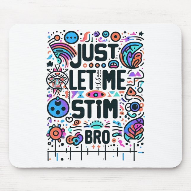 Just Let Me Stim Bro Autism Awareness  Mouse Pad (Front)
