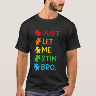 Just Let Me Stim Bro Autism Awareness Support Fami T-Shirt