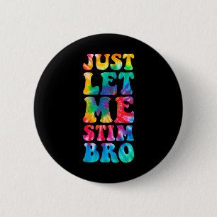 Just Let Me Stim Bro Autistic Autism Awareness Mon 2 Inch Round Button
