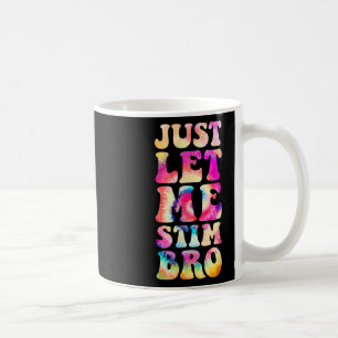 Just Let Me Stim Bro Autistic Autism Awareness Mon Coffee Mug