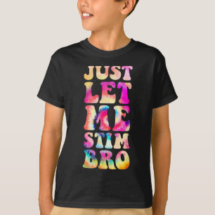 Just Let Me Stim Bro Autistic Autism Awareness Mon T-Shirt