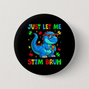 Just Let Me Stim Bro Bruh Autism Awareness Autism  2 Inch Round Button