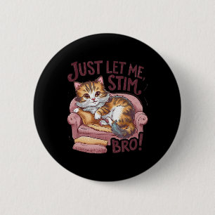 Just Let Me Stim Bro Cute Cat Funny Autism Awarene 2 Inch Round Button