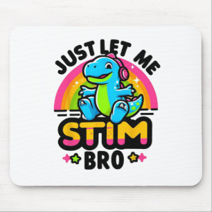 Just Let Me Stim Bro Cute Dinosaur Autism Awarenes Mouse Pad