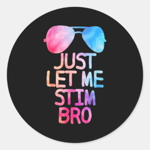 Just Let Me Stim Bro Cute Graphic Quote Classic Round Sticker