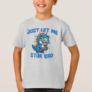 Just Let Me Stim Bro - Dinosaur Autism T-Shirt