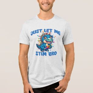 Just Let Me Stim Bro - Dinosaur Autism Tri-Blend Shirt