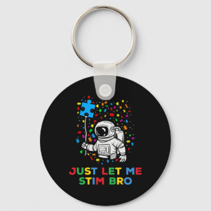 Just Let Me Stim Bro Funny Autism Awareness Astron Keychain