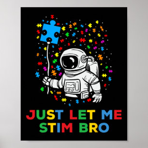 Just Let Me Stim Bro Funny Autism Awareness Astron Poster