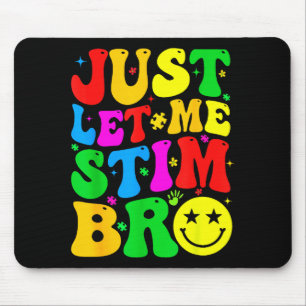 Just Let Me Stim Bro Funny Autism Awareness Autism Mouse Pad
