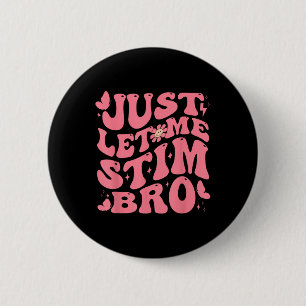 Just Let Me Stim Bro Funny Autism Awareness Groovy 2 Inch Round Button
