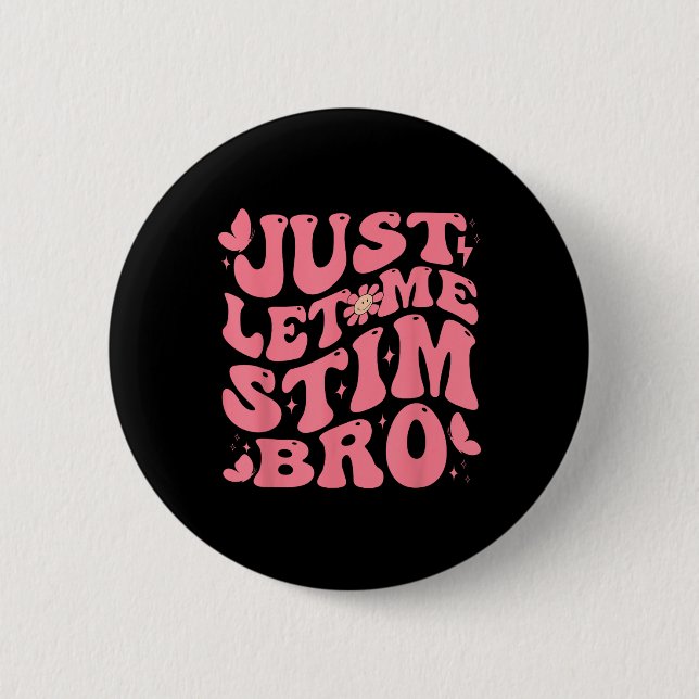 Just Let Me Stim Bro Funny Autism Awareness Groovy 2 Inch Round Button (Front)