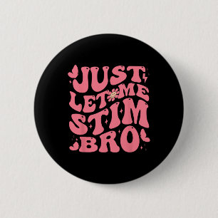 Just Let Me Stim Bro Funny Autism Awareness Groovy 2 Inch Round Button