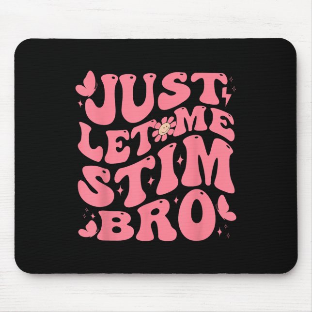Just Let Me Stim Bro Funny Autism Awareness Groovy Mouse Pad (Front)