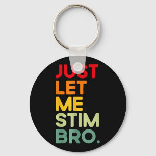 Just Let Me Stim Bro Funny Autism Awareness  Keychain