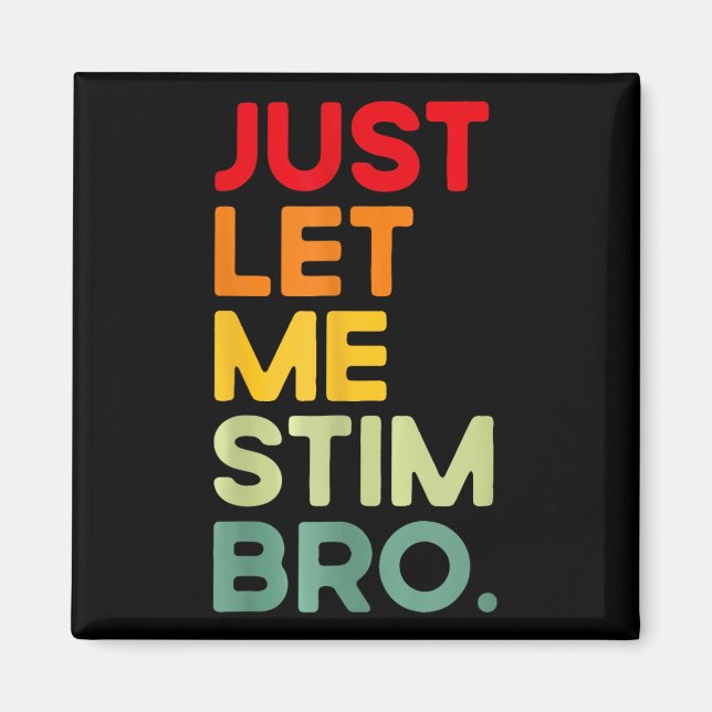 Just Let Me Stim Bro Funny Autism Awareness  Magnet (Front)