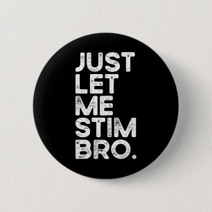 Just Let Me Stim Bro Funny Autism Awareness Men Wo 2 Inch Round Button