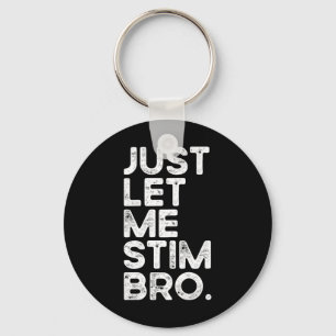 Just Let Me Stim Bro Funny Autism Awareness Men Wo Keychain