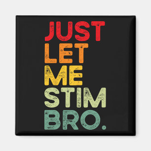 Just Let Me Stim Bro Funny Autism Awareness Men Wo Magnet