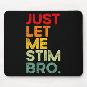 Just Let Me Stim Bro Funny Autism Awareness Men Wo Mouse Pad