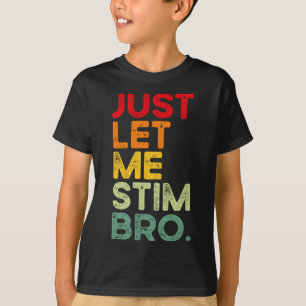 Just Let Me Stim Bro Funny Autism Awareness Men Wo T-Shirt