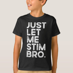 Just Let Me Stim Bro Funny Autism Awareness Men Wo T-Shirt