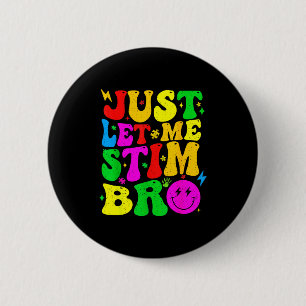 Just Let Me Stim Bro Funny Autism Awareness Mom Da 2 Inch Round Button