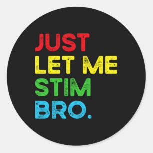 Just Let Me Stim Bro Funny Autism Awareness Month Classic Round Sticker