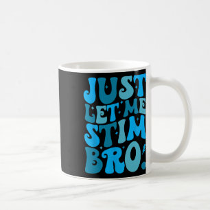 Just Let Me Stim Bro Funny Autism Awareness Month Coffee Mug