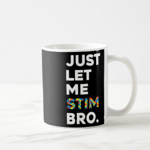 Just Let Me Stim Bro Funny Autism Awareness Month  Coffee Mug