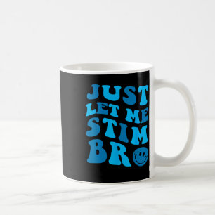 Just Let Me Stim Bro Funny Autism Awareness Month  Coffee Mug