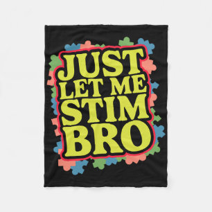 Just Let Me Stim Bro Funny Autism Awareness Month Fleece Blanket
