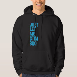 Just Let Me Stim Bro Funny Autism Awareness Month  Hoodie
