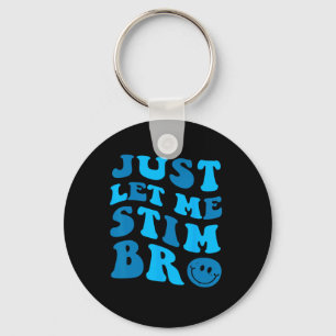Just Let Me Stim Bro Funny Autism Awareness Month Keychain