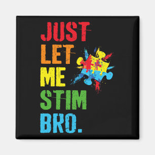 Just Let Me Stim Bro Funny Autism Awareness Month  Magnet