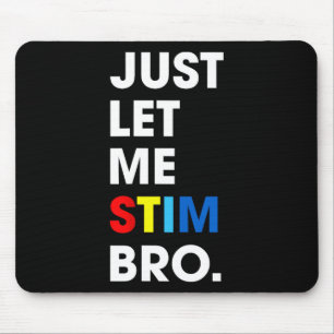 Just Let Me Stim Bro Funny Autism Awareness Month Mouse Pad