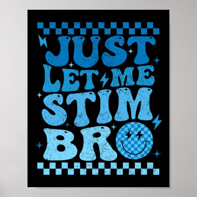 Just Let Me Stim Bro Funny Autism Awareness Month  Poster (Front)