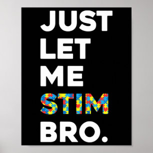 Just Let Me Stim Bro Funny Autism Awareness Month  Poster