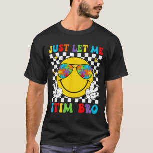 Just Let Me Stim Bro Funny Autism Awareness Month T-Shirt