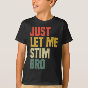 Just Let Me Stim Bro Funny Autism Awareness Month T-Shirt