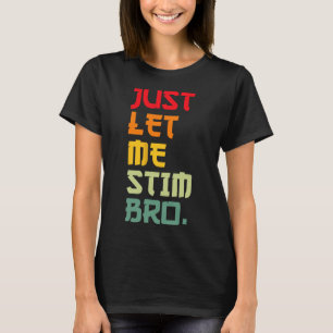 Just Let Me Stim Bro Funny Autism Awareness Month T-Shirt