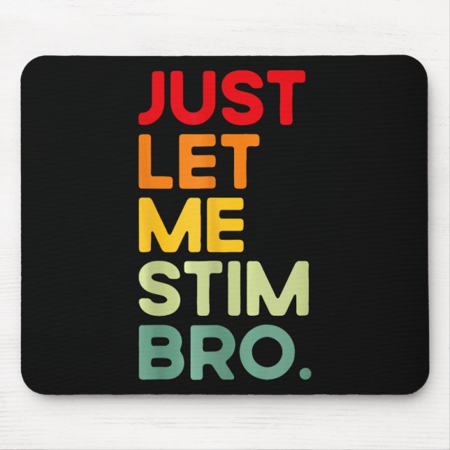Just Let Me Stim Bro Funny Autism Awareness  Mouse Pad (Front)