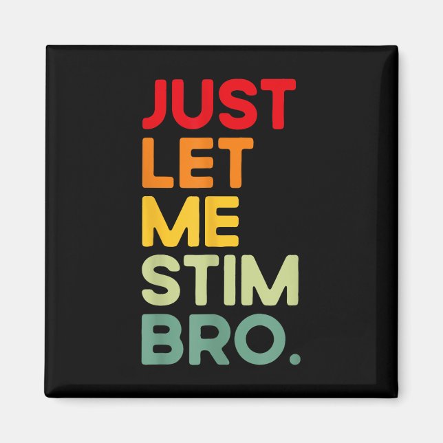 Just Let Me Stim Bro Funny Autism Awareness (on Ba Magnet (Front)