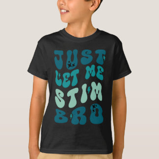Just Let Me Stim Bro Funny Autism Awareness T-Shirt