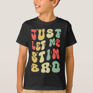 Just Let Me Stim Bro Funny Autism Awareness T-Shirt